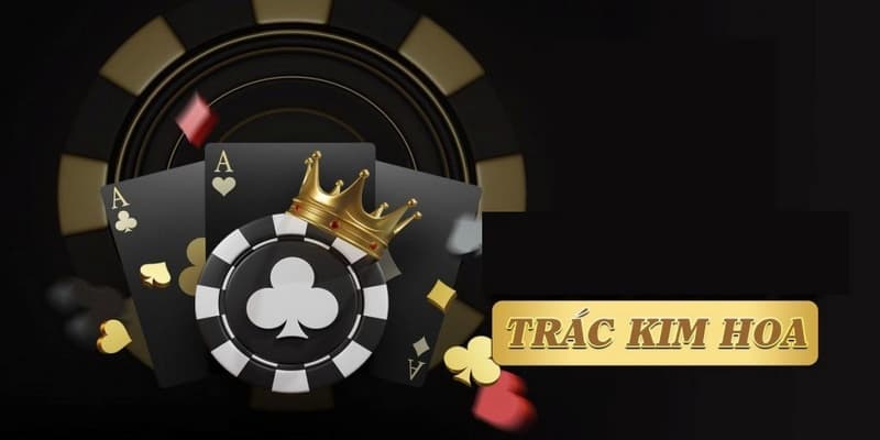 Chi tiết về luật tham gia Trác Kim Hoa cho newbie